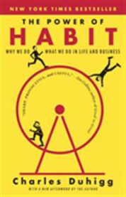 The Power of Habit: Why We Do What We Do in Life and Business: