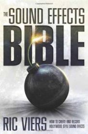 The Sound Effects Bible: How to Create and Record Hollywood Style Sound Effects
