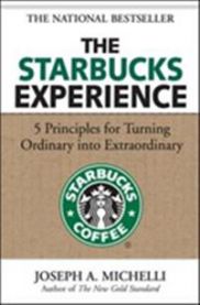 The Starbucks Experience: 5 Principles for Turning Ordinary Into Extraordinary
