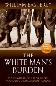 The White Man's Burden: Why the West's Efforts to Aid the Rest Have Done So M…
