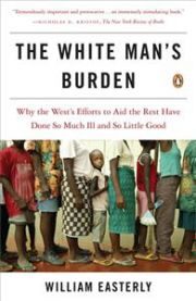 The White Man's Burden: Why the West's Efforts to Aid the Rest Have Done So M…
