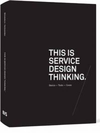 This is Service Design Thinking: Basics, Tools, Cases