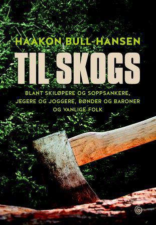 Til skogs: blant skiløpere og soppsankere, jegere og joggere, bønder og bar…