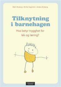 Tilknytning i barnehagen: hva betyr trygghet for lek og læring?