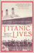 Titanic Lives: Migrants and Millionaires, Conmen and Crew