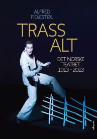 Bokomslag for "Trass alt Det norske teatret 1913-2013" innen scenekunst, innbundet utgave, publisert av Samlaget