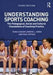 Understanding Sports Coaching: The Pedagogical, Social and Cultural Foundatio…
