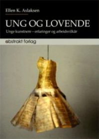 Ung og lovende: unge kunstnere--erfaringer og arbeidsvilkår