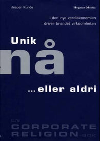 Unik nå ...eller aldri : i den nye verdiøkonomien driver brandet virksomheten