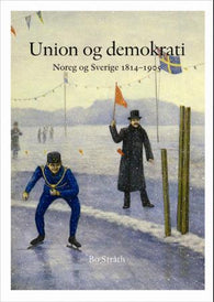 Union og demokrati: dei sameinte rika Noreg-Sverige 1814-1905