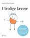 Utrolige lærere: hvordan fremme barns sosiale, emosjonelle og faglige ferdig…