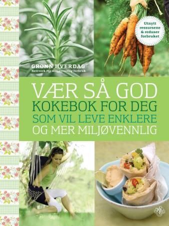 Vær så god!: kokebok for deg som vil leve enklere og mer miljøvennlig