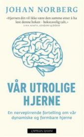 Vår utrolige hjerne: En nervepirrende fortelling om vår dynamiske og formbare hjerne