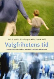 Valgfrihetens tid: omsorgspolitikk for barn møter det fleksible arbeidslivet