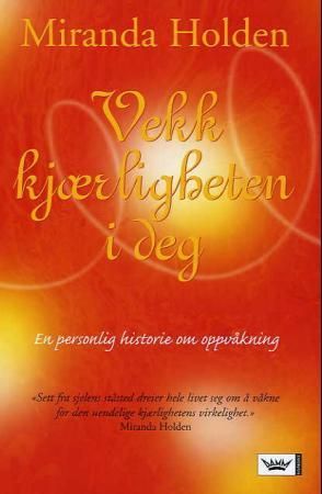 Vekk kjærligheten i deg; en personlig historie om oppvåkning
