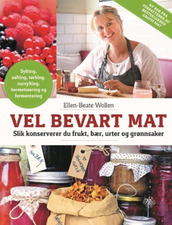 Vel bevart mat: slik konserverer du frukt, bær, urter og grønnsaker,sylting…