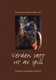 Verden satt ut av spill: postmoderne pedagogiske perspektiver
