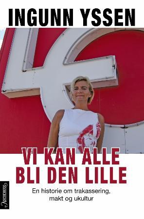Vi kan alle bli den lille: en historie om trakassering, makt og ukultur
