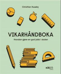 Vikarhåndboka : hvordan gjøre en god jobb i skolen