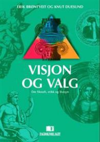 Visjon og valg: om filosofi, etikk og livssyn