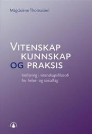 Vitenskap, kunnskap og praksis: innføring i vitenskapsfilosofi for helse- og…