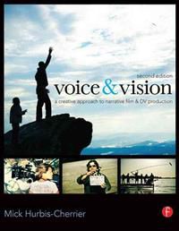 Voice and Vision: A Creative Approach to Narrative Film and DV Production