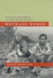 Wayward Women: Sexuality And Agency in a New Guinea Society