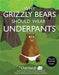 Why Grizzly Bears Should Wear Underpants