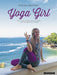Yoga girl: om å finne lykken, skape balanse i livet og følge sitt hjerte