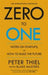 Zero to One: Notes on Start Ups, Or How to Build the Future